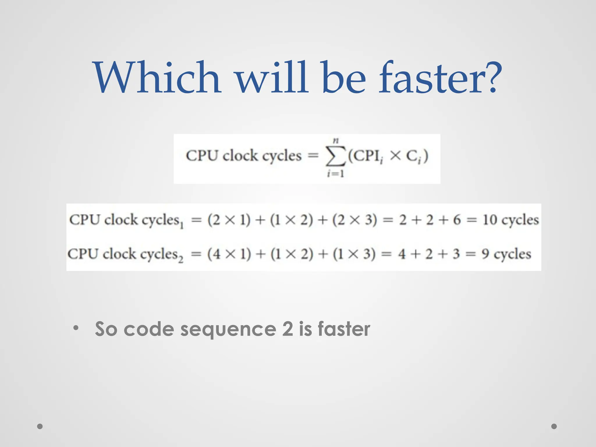 Which will be faster?
• So code sequence 2 is faster
 