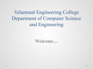 Velammal Engineering College
Department of Computer Science
and Engineering
Welcome…
 