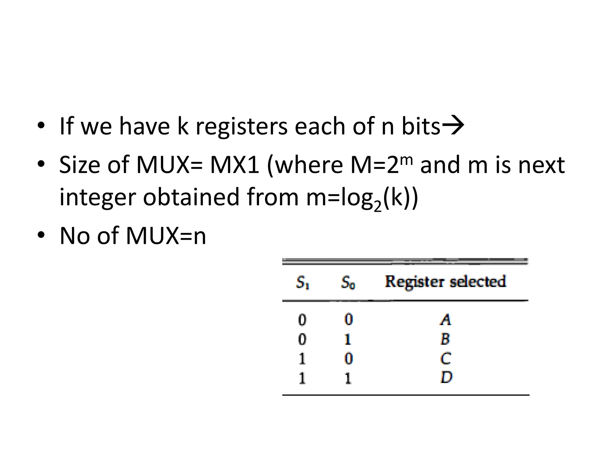 • If we have k registers each of n bits
• Size of MUX= MX1 (where M=2m and m is next
integer obtained from m=log2(k))
• No of MUX=n
 