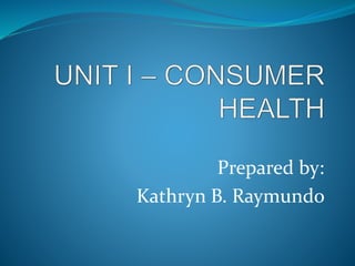 Prepared by:
Kathryn B. Raymundo
 