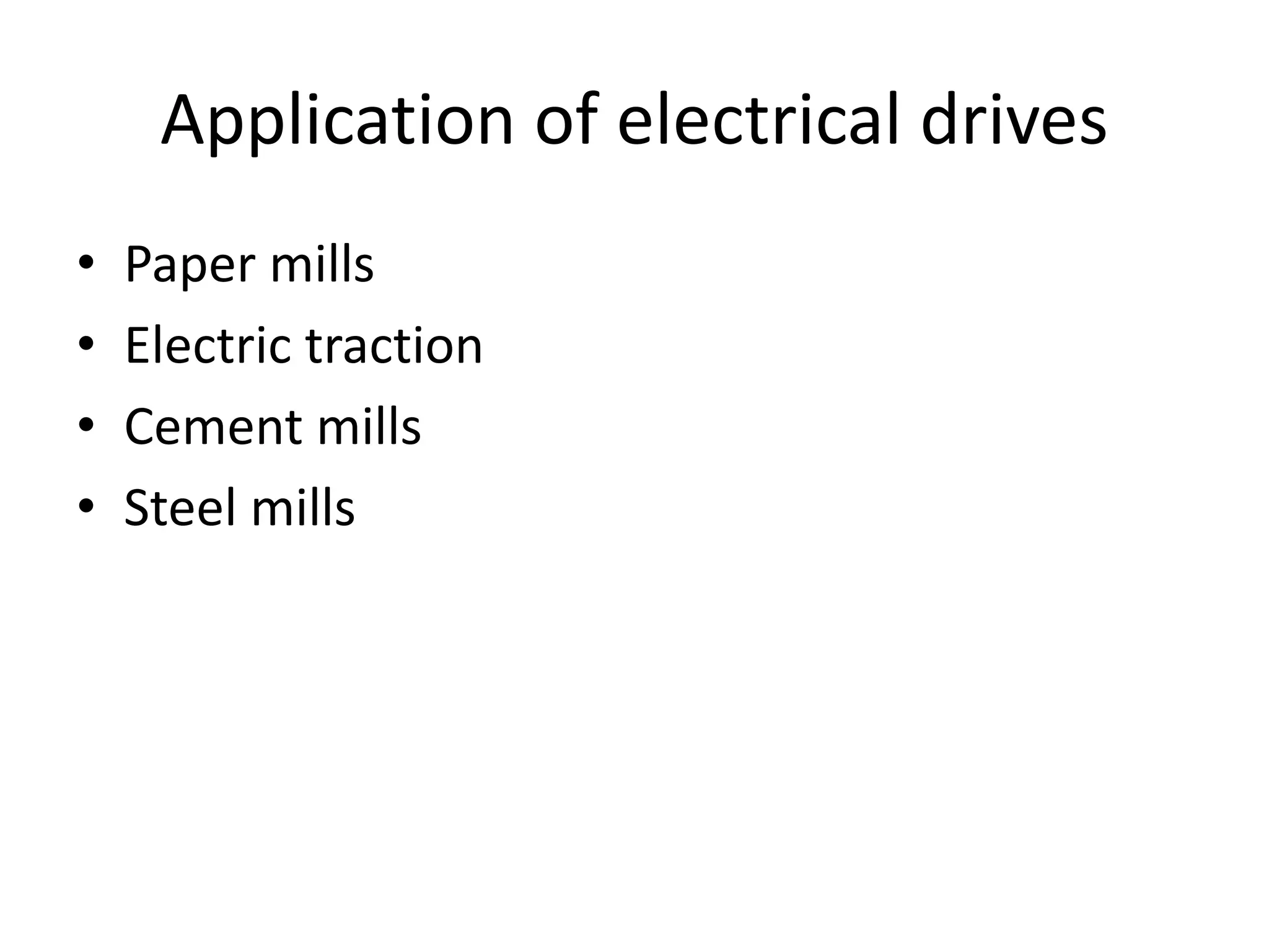 Application of electrical drives
• Paper mills
• Electric traction
• Cement mills
• Steel mills
 