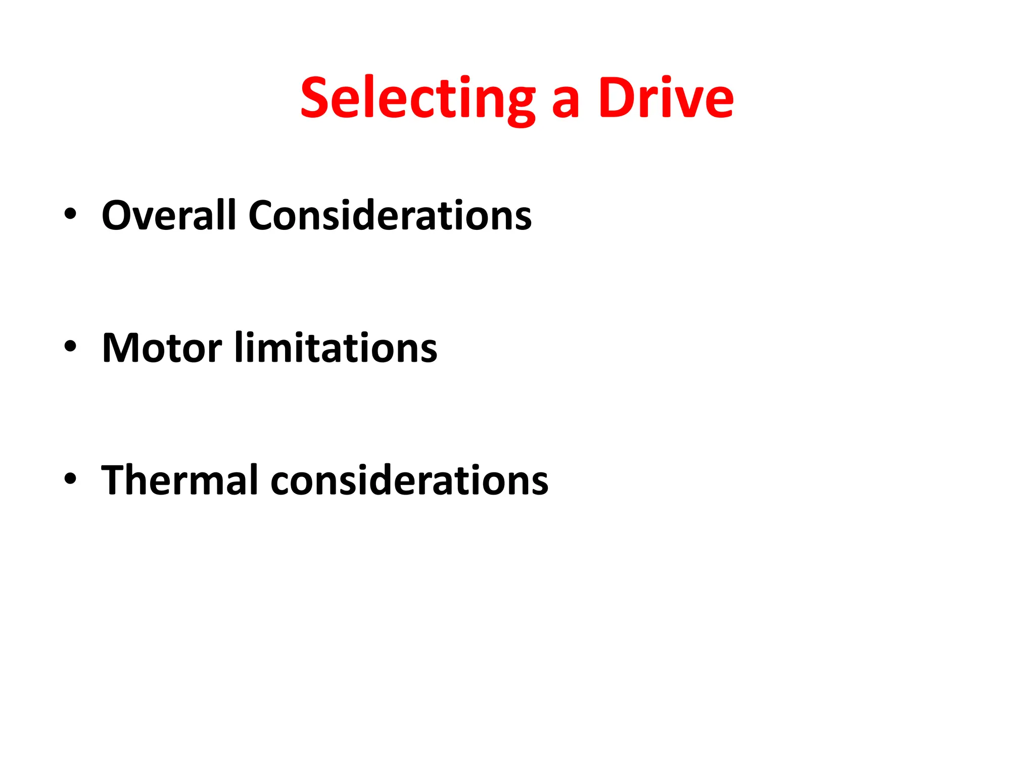 Selecting a Drive
• Overall Considerations
• Motor limitations
• Thermal considerations
 