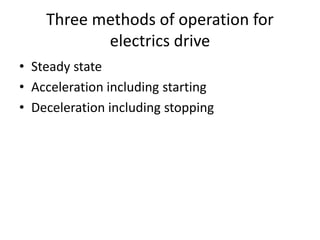 Three methods of operation for
electrics drive
• Steady state
• Acceleration including starting
• Deceleration including stopping
 