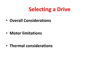 Selecting a Drive
• Overall Considerations
• Motor limitations
• Thermal considerations
 
