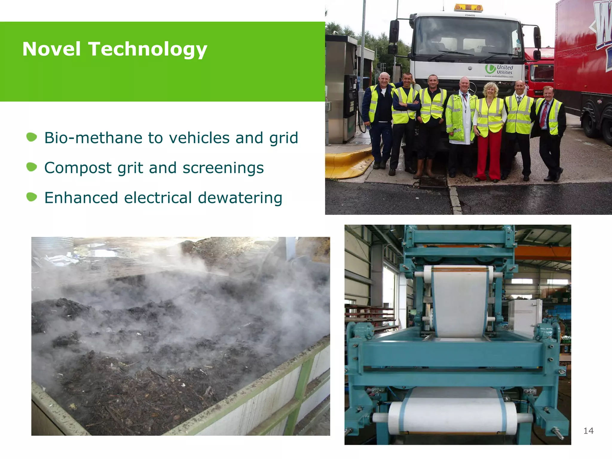 Novel Technology Bio-methane to vehicles and grid Compost grit and screenings Enhanced electrical dewatering 