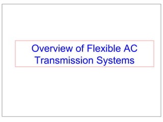 Overview of Flexible AC
Transmission Systems
 