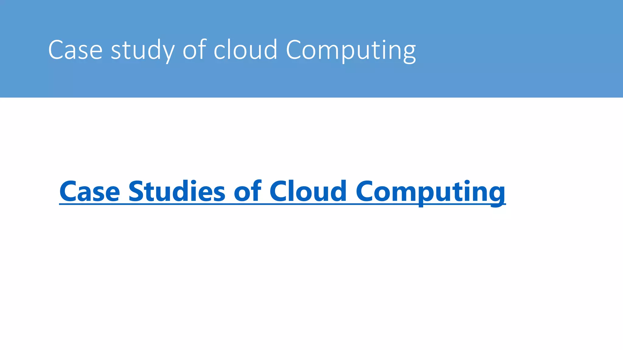 Case study of cloud Computing
Case Studies of Cloud Computing
 
