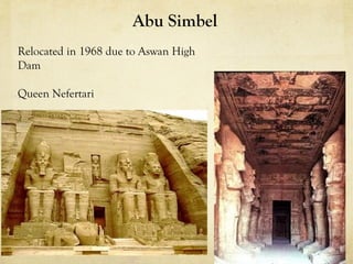 Abu Simbel
Relocated in 1968 due to Aswan High
Dam

Queen Nefertari
 