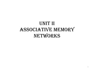 Unit ii
associative memory
networks

1

 