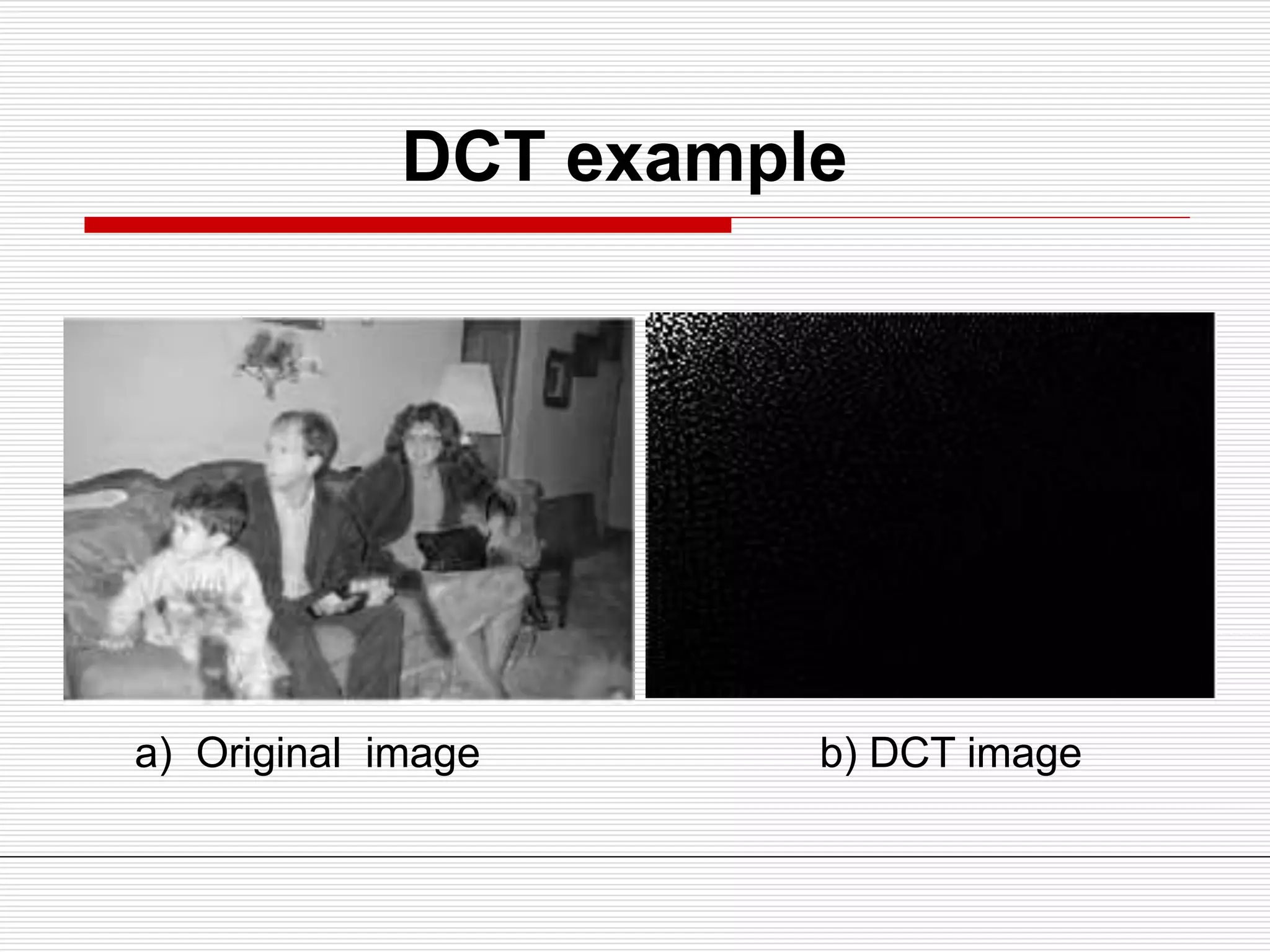 DCT example
a) Original image b) DCT image
 