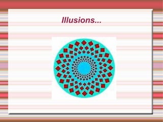 Illusions...
 