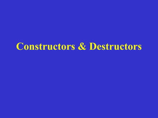 Constructors & Destructors
 