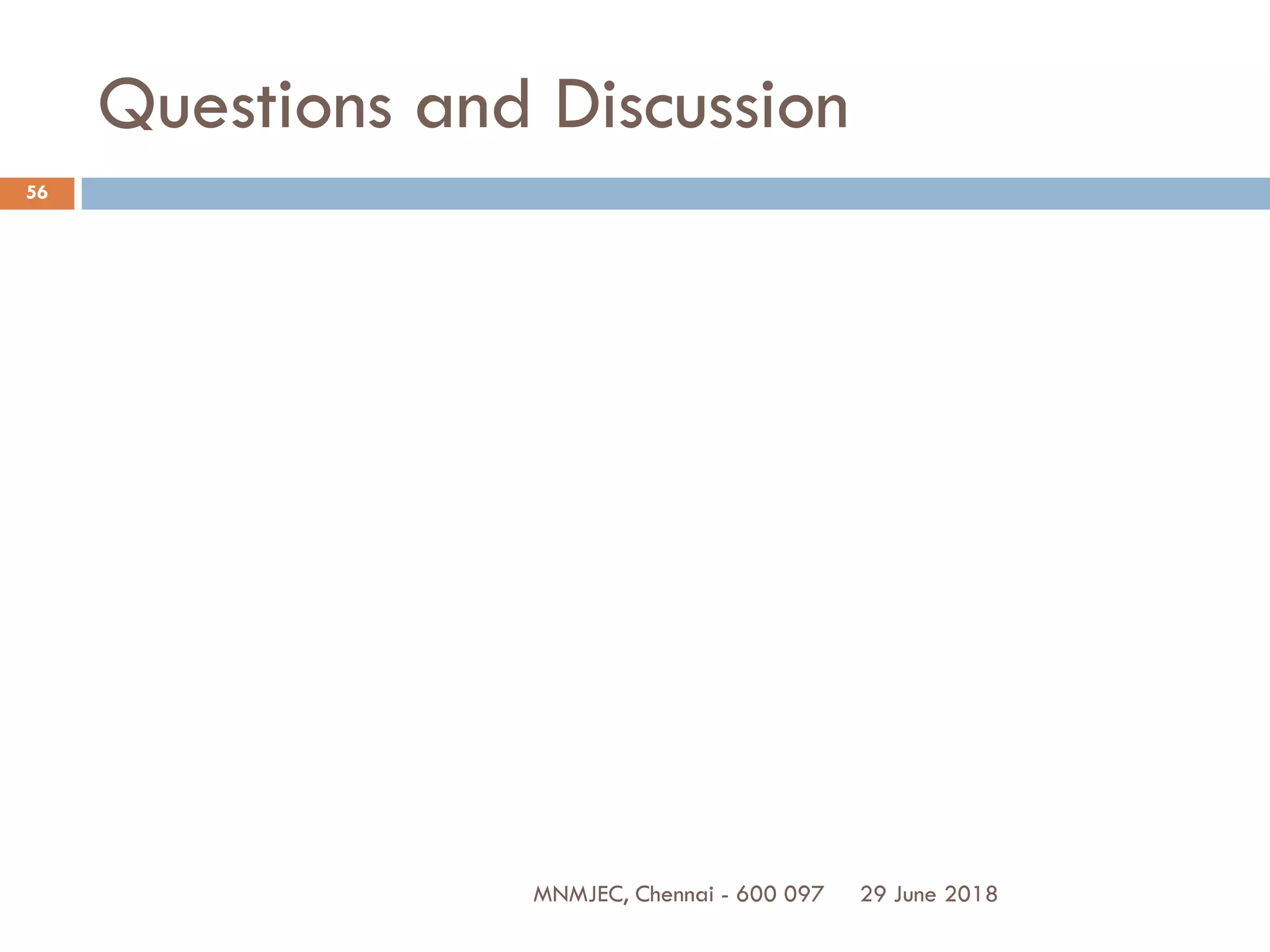 Questions and Discussion
29 June 2018
56
MNMJEC, Chennai - 600 097
 