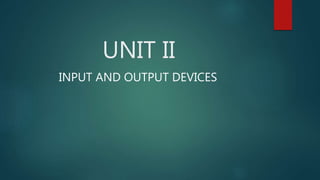 UNIT II
INPUT AND OUTPUT DEVICES
 