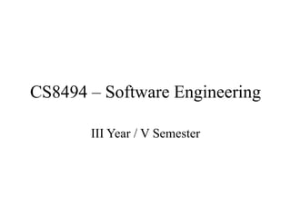 CS8494 – Software Engineering
III Year / V Semester
 