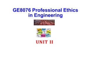 GE8076 Professional Ethics
in Engineering
UNIT II
 