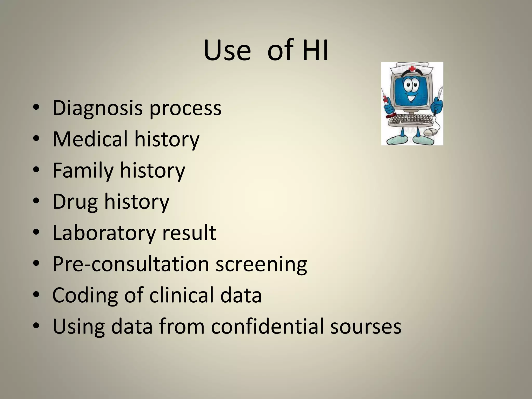Use of HI
• Diagnosis process
• Medical history
• Family history
• Drug history
• Laboratory result
• Pre-consultation screening
• Coding of clinical data
• Using data from confidential sourses
 