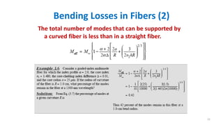 Bending Losses in Fibers (2)
The total number of modes that can be supported by
a curved fiber is less than in a straight fiber.
22
 