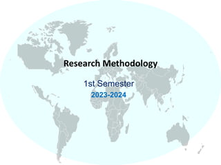 Research Methodology
1st Semester
2023-2024
 