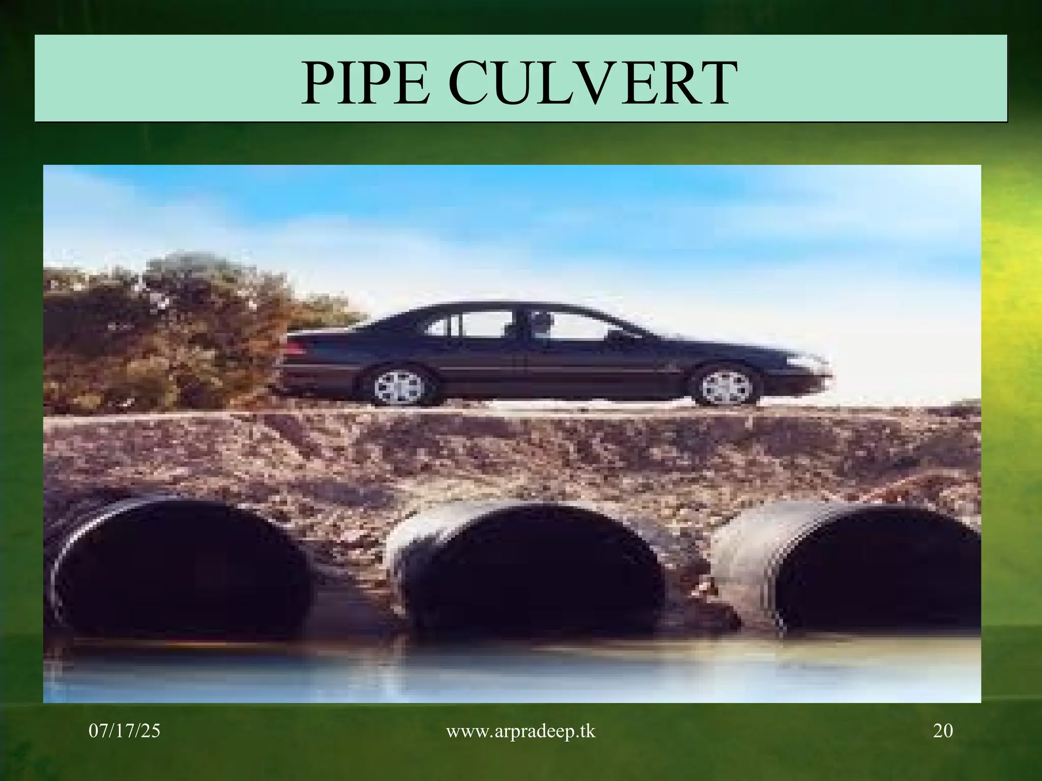07/17/25 www.arpradeep.tk 20
PIPE CULVERT
 