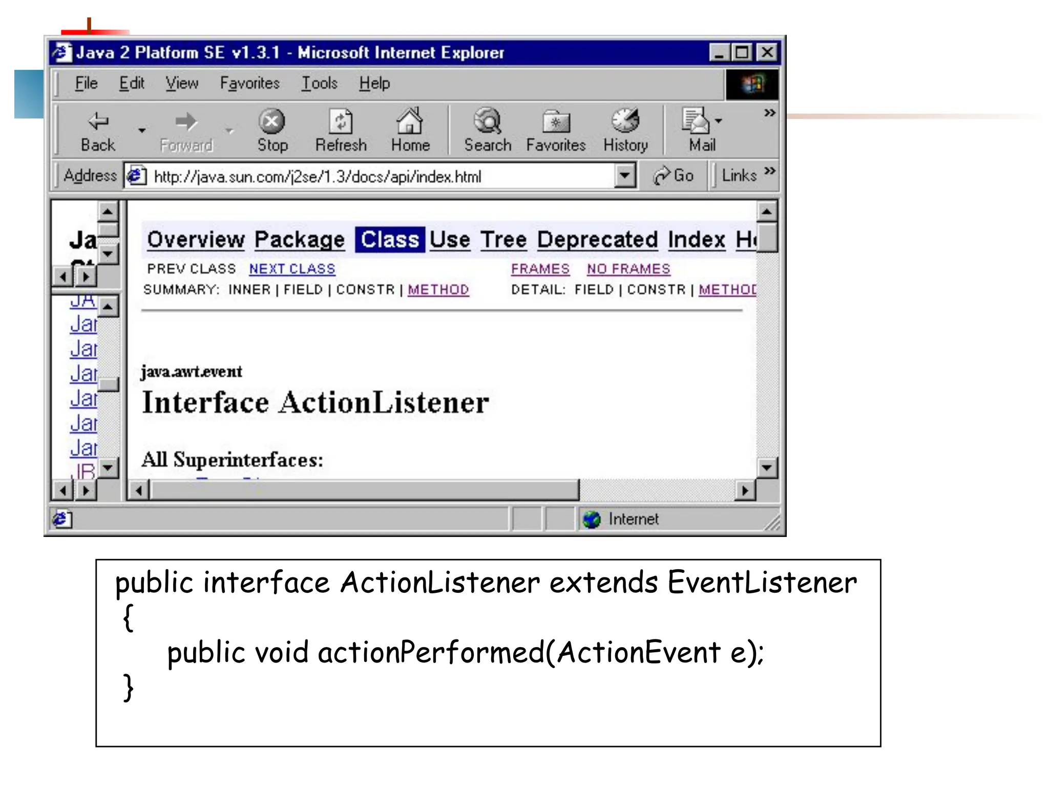 public interface ActionListener extends EventListener { public void actionPerformed(ActionEvent e); } 