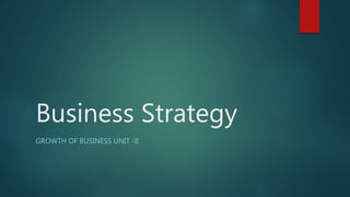 Business Strategy
GROWTH OF BUSINESS UNIT -II
 
