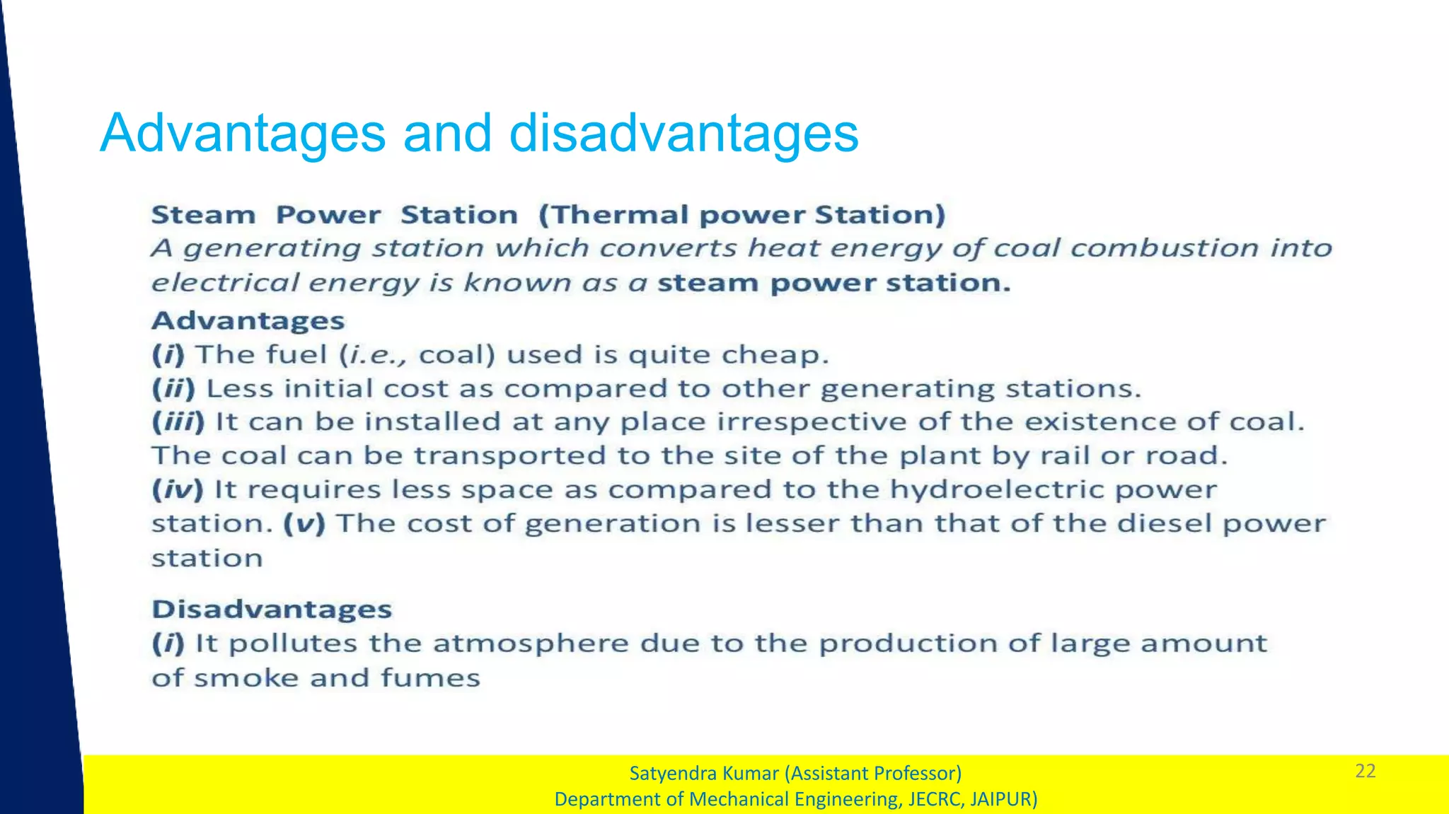 1
Advantages and disadvantages
22
Satyendra Kumar (Assistant Professor)
Department of Mechanical Engineering, JECRC, JAIPUR)
 