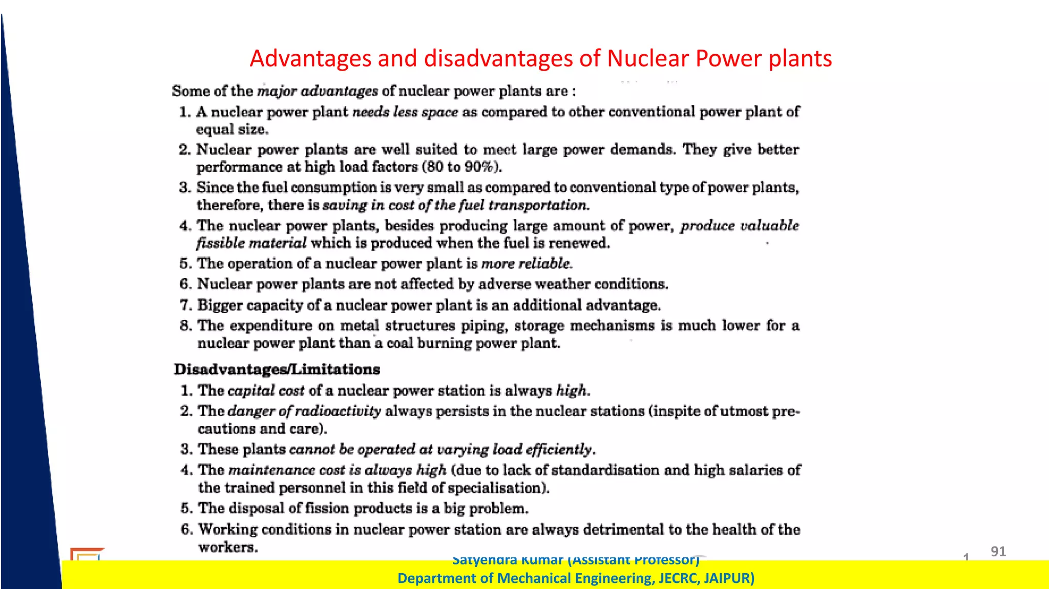 1 91
Satyendra Kumar (Assistant Professor)
Department of Mechanical Engineering, JECRC, JAIPUR)
Advantages and disadvantages of Nuclear Power plants
 