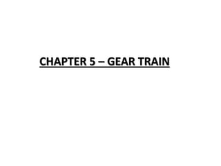 CHAPTER 5 – GEAR TRAIN
 