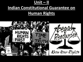 Unit – II
Indian Constitutional Guarantee on
Human Rights
 