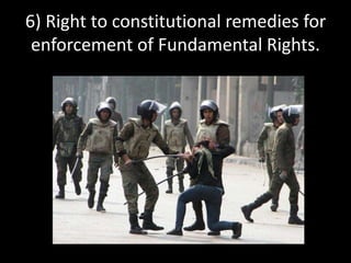 6) Right to constitutional remedies for
enforcement of Fundamental Rights.
 