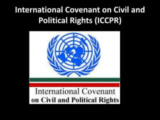 International Covenant on Civil and
Political Rights (ICCPR)
 