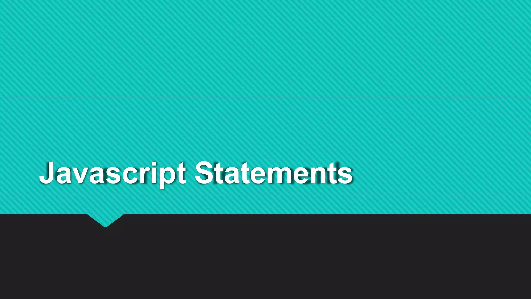 Javascript Statements
 