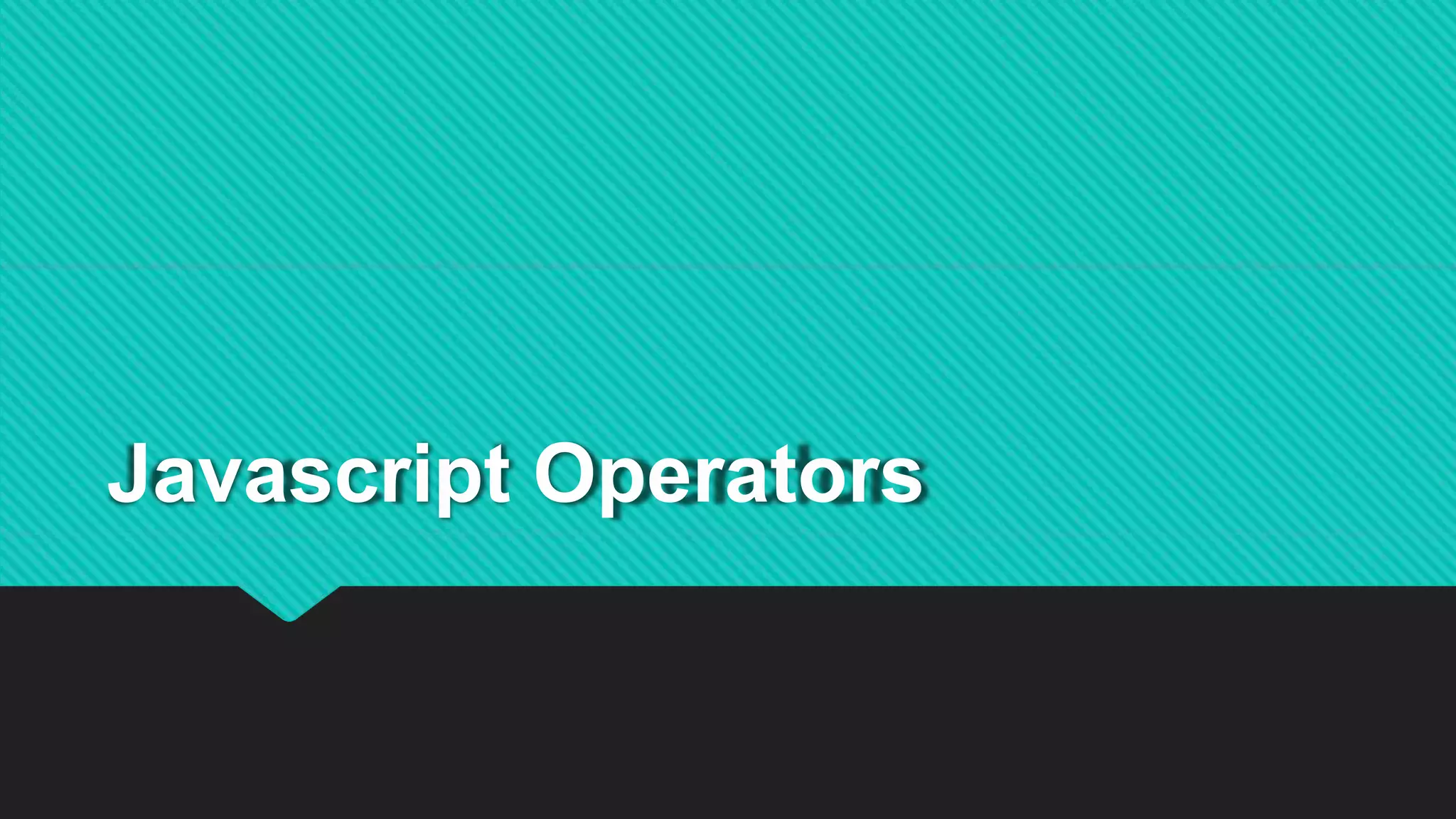 Javascript Operators
 