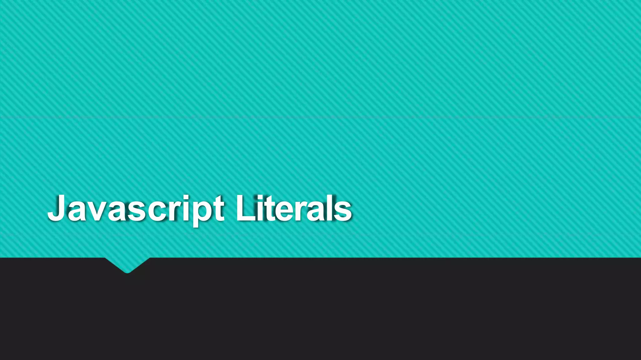 Javascript Literals
 