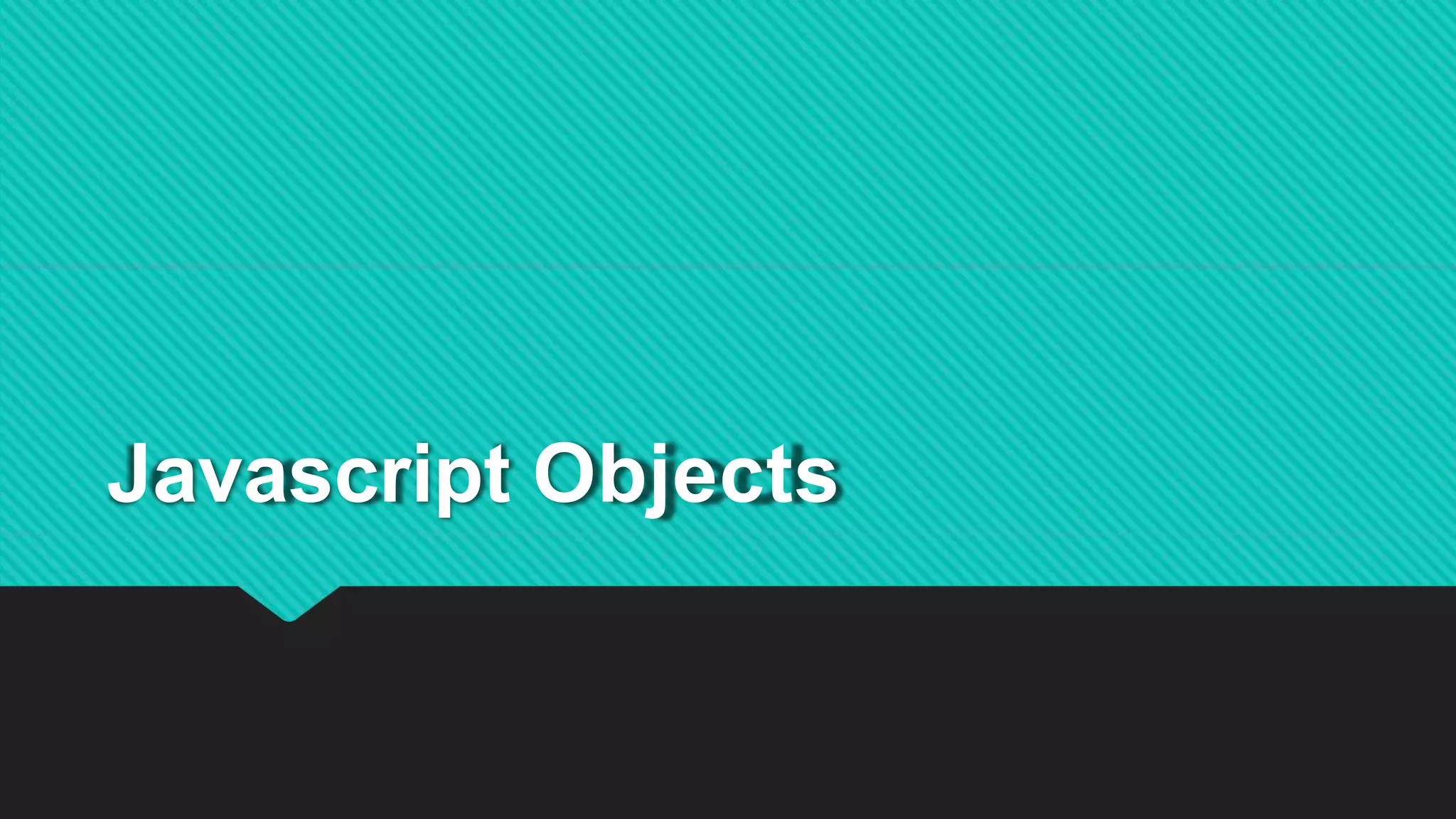 Javascript Objects
 