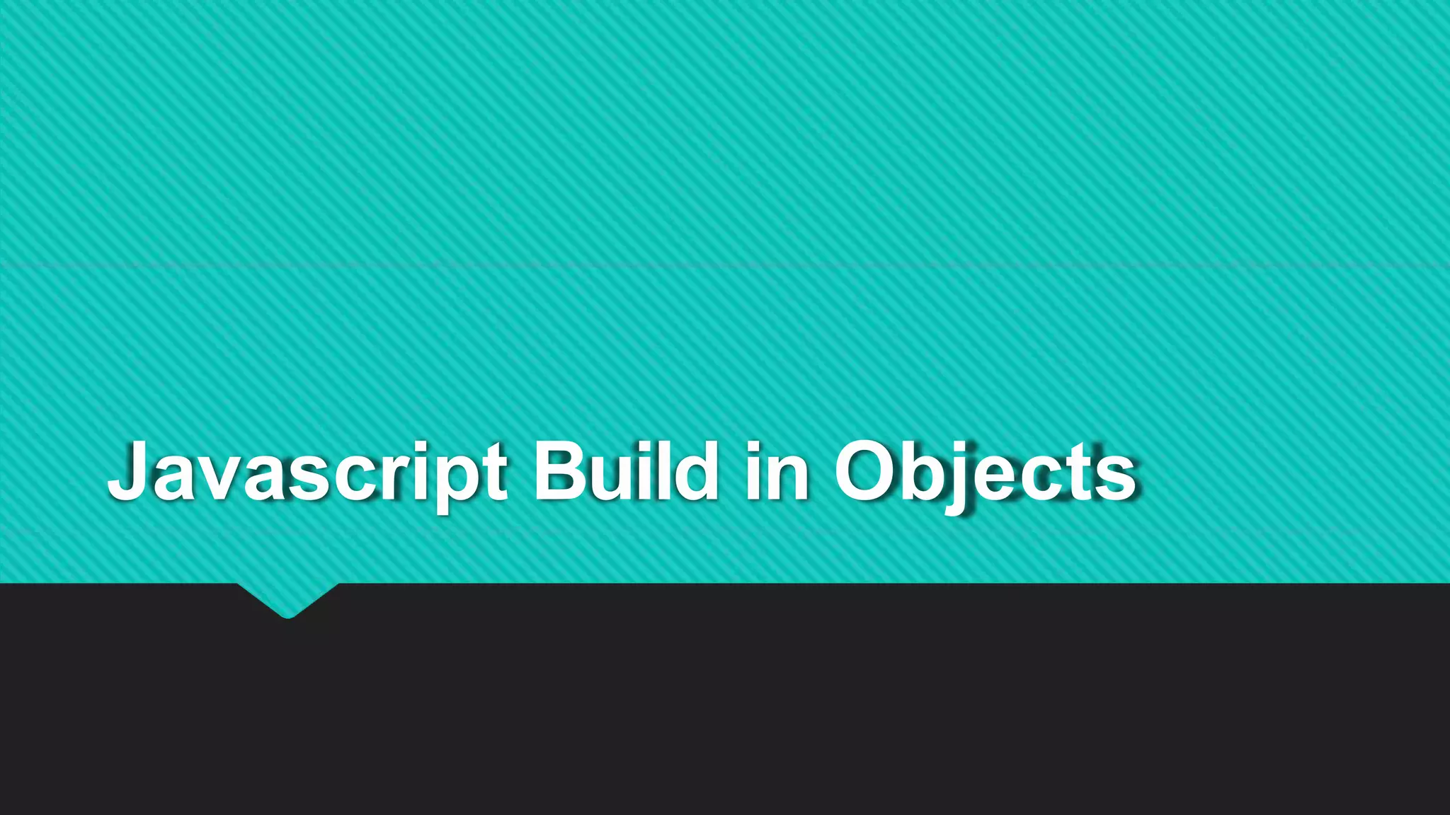 Javascript Build in Objects
 