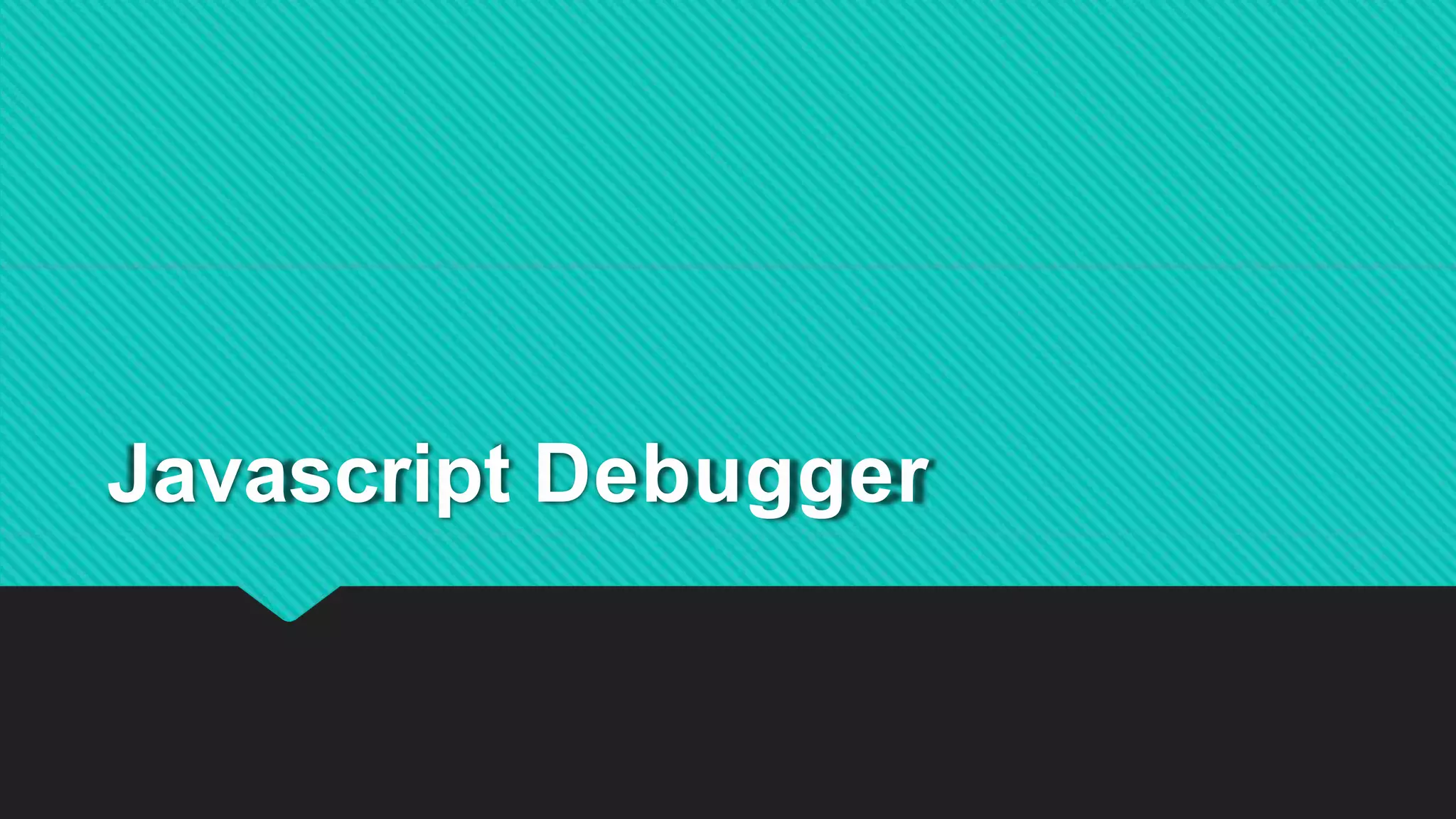 Javascript Debugger
 