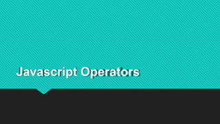 Javascript Operators
 