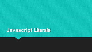 Javascript Literals
 