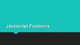 Javascript Functions
 