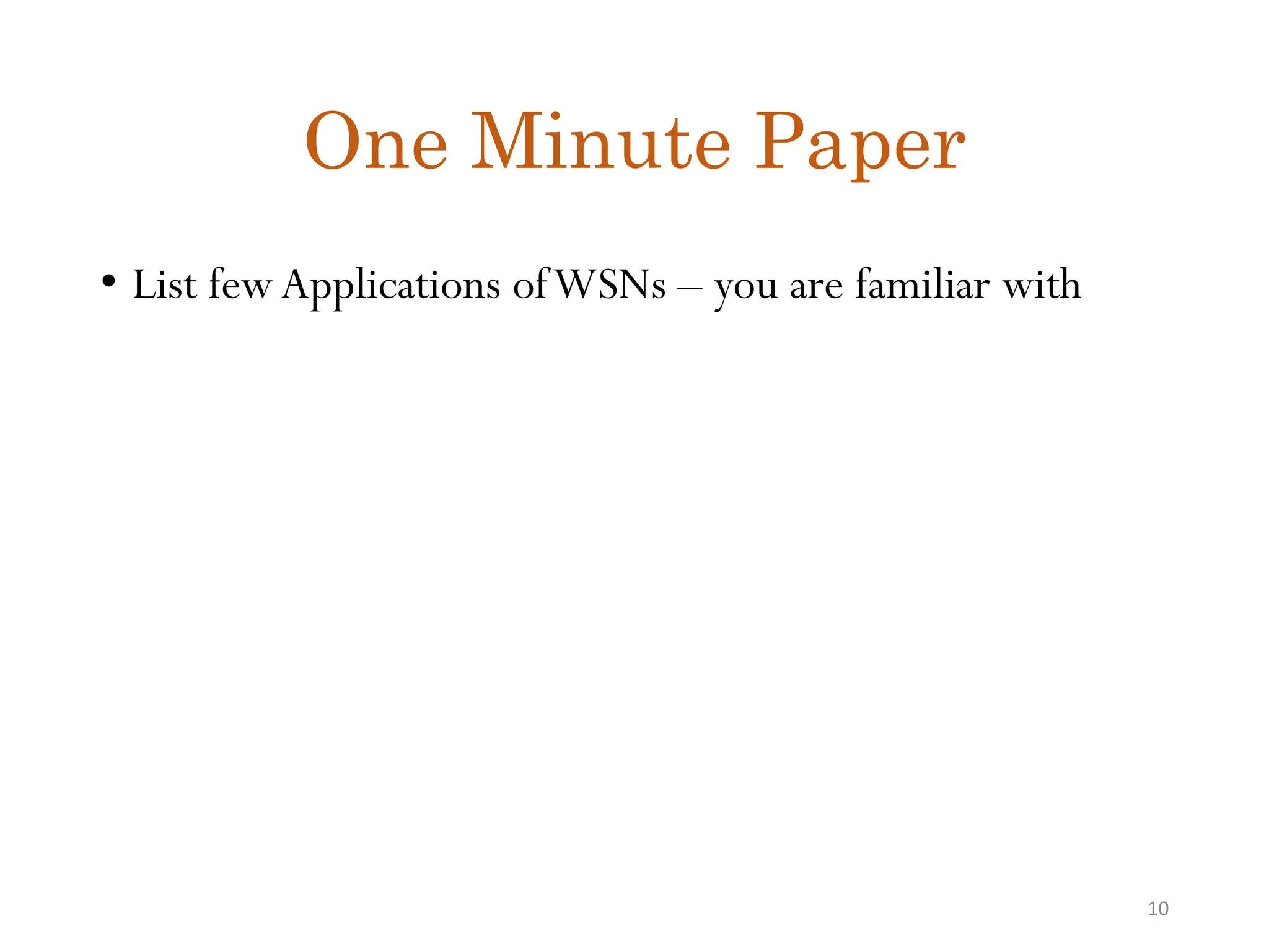 One Minute Paper • List fewApplications ofWSNs – you are familiar with 10 