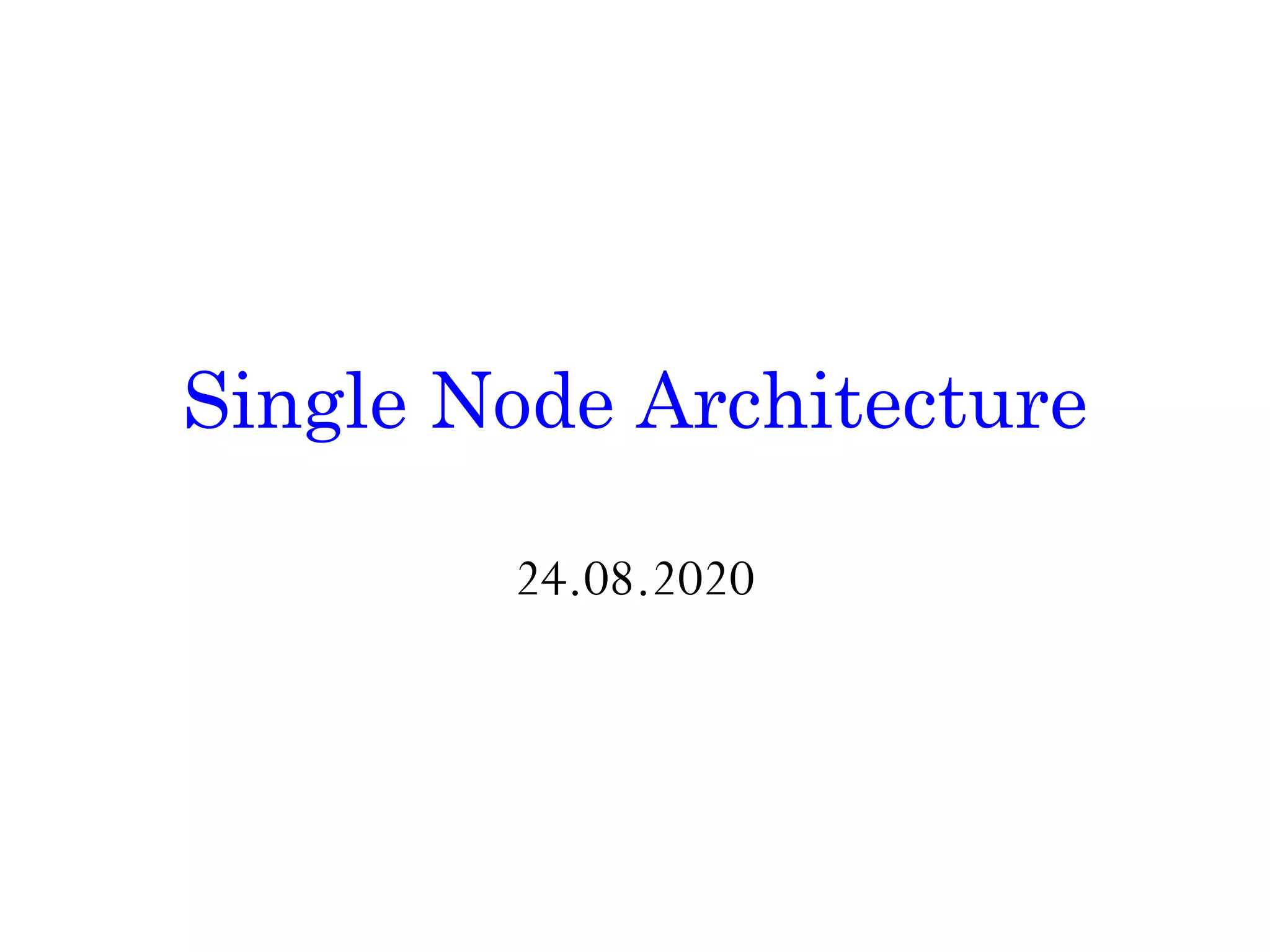 Single Node Architecture 24.08.2020 