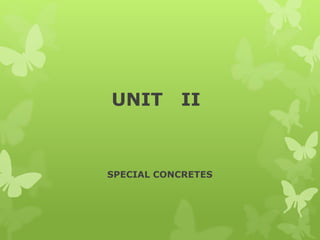 UNIT II
SPECIAL CONCRETES
 