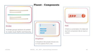 Fluent - Components
4/2/2024 20CDT42 _ UID _ UNIT II _ Advanced Design Components 102
 