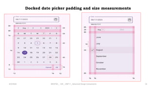 Docked date picker padding and size measurements
4/2/2024 20CDT42 _ UID _ UNIT II _ Advanced Design Components 14
 