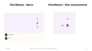 Checkboxes - Specs
4/2/2024 20CDT42 _ UID _ UNIT II _ Advanced Design Components 8
Checkboxes – Size measurement
 