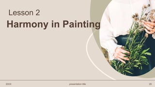 Lesson 2
20XX presentation title 29
Harmony in Painting
 