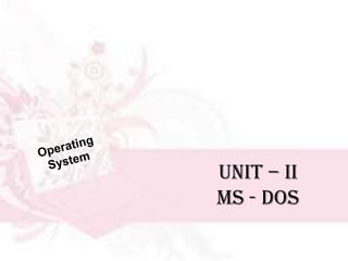 Unit – II
MS - DOS
 
