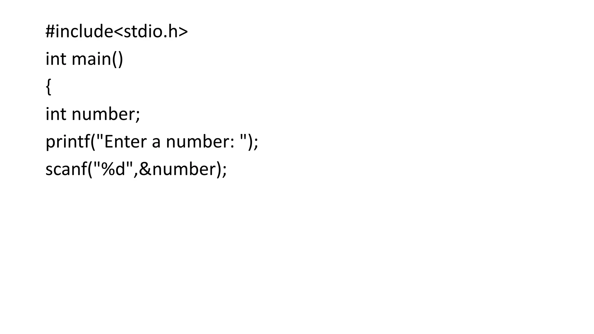 #include<stdio.h>
int main()
{
int number;
printf("Enter a number: ");
scanf("%d",&number);
 